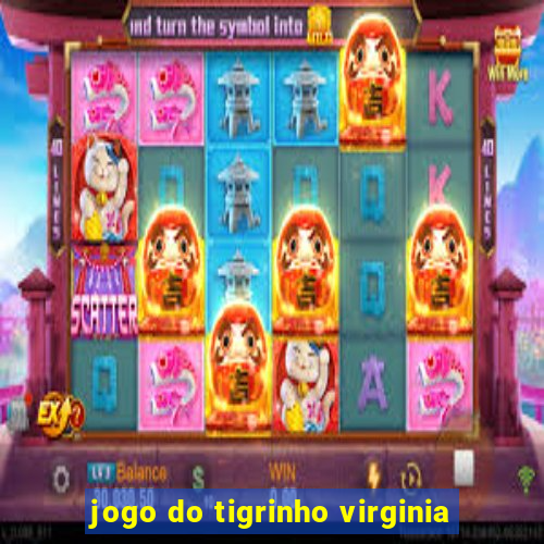 jogo do tigrinho virginia